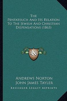 Paperback The Pentateuch And Its Relation To The Jewish And Christian Dispensations (1863) Book