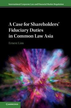 A Case for Shareholders' Fiduciary Duties in Common Law Asia - Book  of the International Corporate Law and Financial Market Regulation