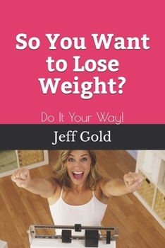 Paperback So You Want to Lose Weight?: Do It Your Way! Book