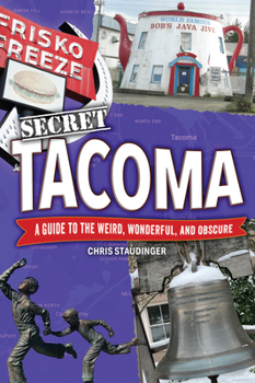 Paperback Secret Tacoma: A Guide to the Weird, Wonderful, and Obscure Book