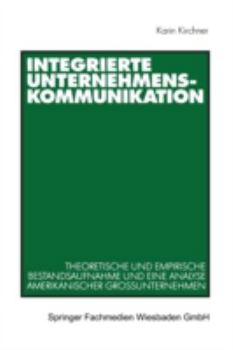 Paperback Integrierte Unternehmenskommunikation: Theoretische Und Empirische Bestandsaufnahme Und Eine Analyse Amerikanischer Großunternehmen [German] Book