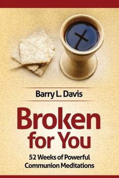Paperback Broken for You: 52 Weeks of Powerful Communion Meditations Book