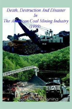 Hardcover Death Destruction and Disaster in the American Coal Mining Industry (1999) Book