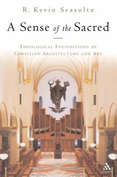 Paperback A Sense of the Sacred: Theological Foundations of Christian Architecture and Art Book