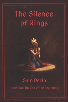 Paperback The Silence of Kings: Book One - The End of The Beginning Book