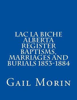 Paperback Lac la Biche Alberta Register Baptisms, Marriages, and Burials 1853-1884 Book