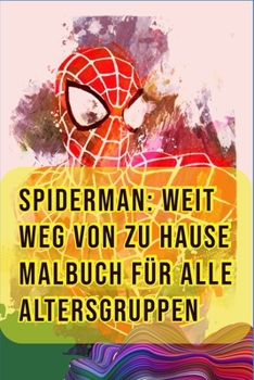 Spiderman: Weit weg von zu Hause Malbuch F�r Alle Altersgruppen: Tom Holland, Zendaya, Samuel L. Jackson, Jake Gyllenhaal, Quentin Beck, Mysterio, Nick Fury, MJ, Film, Sony Pictures, Gr��e 6x9, 78 Sei