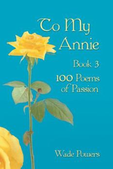Paperback To My Annie Book 3: 100 Poems of Passion Book
