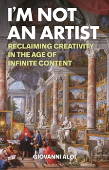 Paperback I'm Not an Artist: Reclaiming Creativity in the Age of Infinite Content Book