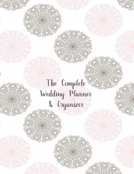 The Complete Wedding Planner and Organizer : Large Size Notebook ~ Everything You Need to Plan Your Special Celebration ~ Checklists ~ Guided Countdowns ~ Budget Planning and Much More