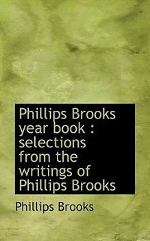 Paperback Phillips Brooks Year Book: Selections from the Writings of Phillips Brooks Book