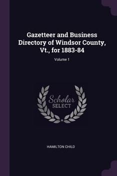 Paperback Gazetteer and Business Directory of Windsor County, Vt., for 1883-84; Volume 1 Book