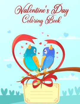 Valentine's Day Coloring Book: Stress Relief Unique and Fun Activity Valentine's Day Coloring Book for Kids, Boys, Girls - Best Valentine's Day Gifts ... Day Coloring Book of Hearts, Flowers and More