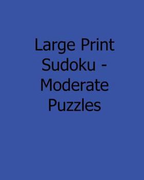 Paperback Large Print Sudoku - Moderate Puzzles: 80 Easy to Read, Large Print Sudoku Puzzles [Large Print] Book
