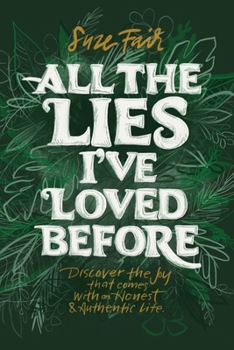 Paperback All the Lies I've Loved Before: Discover the Joy That Comes With an Honest & Authentic Life Book