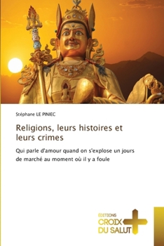 Religions, leurs histoires et leurs crimes (French Edition)