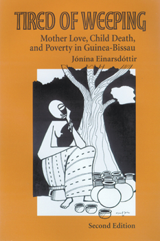 Hardcover Tired of Weeping: Mother Love, Child Death, and Poverty in Guinea-Bissau Book