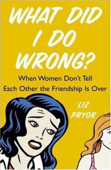 Hardcover What Did I Do Wrong?: When Women Don't Tell Each Other the Friendship Is Over Book