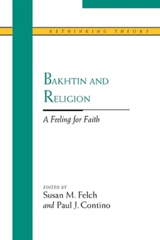 Bakhtin and Religion: A Feeling for Faith (Rethinking Theory) - Book  of the Rethinking Theory