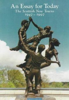 Paperback An Essay for Today: the Scottish New Towns, 1947 - 1997 Book