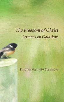 Paperback The Freedom of Christ: Sermons on Galatians Book