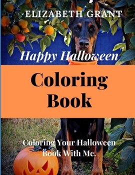 Happy Halloween Coloring Book: Coloring Your Halloween Book With Me.