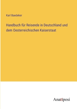 Handbuch für Reisende in Deutschland und dem Oesterreichischen Kaiserstaat