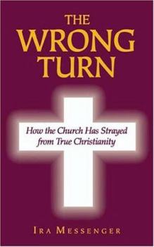 Paperback The Wrong Turn: How The Church Has Strayed From True Christianity Book