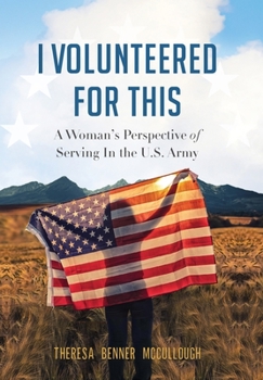 Hardcover I Volunteered for This: A Woman's Perspective of Serving In the U.S. Army Book