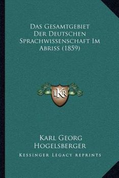 Paperback Das Gesamtgebiet Der Deutschen Sprachwissenschaft Im Abriss (1859) [German] Book