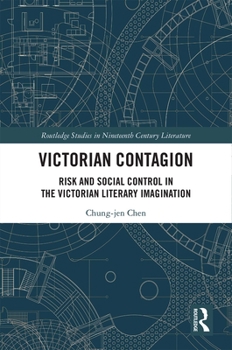 Hardcover Victorian Contagion: Risk and Social Control in the Victorian Literary Imagination Book