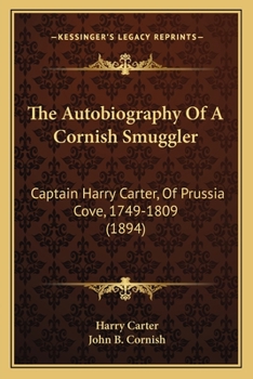 The Autobiography of a Cornish Smuggler: (Captain Harry Carter, of Prussia Cove) 1749-1809