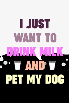 Paperback I Just Want To Drink Milk And Pet My Dog: Line Journal, Diary Or Notebook For Tea Lover. 110 Story Paper Pages. 6 in x 9 in Cover. Book