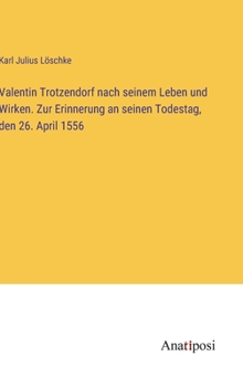 Hardcover Valentin Trotzendorf nach seinem Leben und Wirken. Zur Erinnerung an seinen Todestag, den 26. April 1556 [German] Book