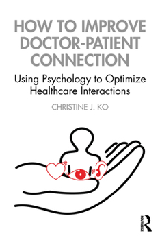 Paperback How to Improve Doctor-Patient Connection: Using Psychology to Optimize Healthcare Interactions Book