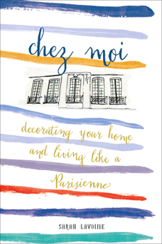 Hardcover Chez Moi: Decorating Your Home and Living Like a Parisienne Book