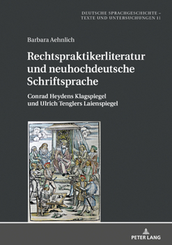 Rechtspraktikerliteratur und Neuhochdeutsche Schriftsprache : Conrad Heydens Klagspiegel und Ulrich Tenglers Laienspiegel