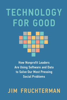 Hardcover Technology for Good: How Nonprofit Leaders Are Using Software and Data to Solve Our Most Pressing Social Problems Book