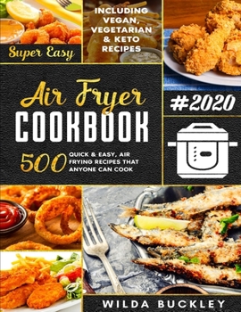 Paperback Super Easy Air Fryer Cookbook: 500 Quick & Easy, Air Frying Recipes that Anyone Can Cook Including Vegan, Vegetarian & Keto Book