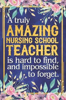 Paperback Nursing School Teacher Gift: A Truly Amazing Nursing School Teacher Is Hard To Find and Impossible To Forget Dateless Nursing School Teacher Planne Book