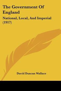 Paperback The Government Of England: National, Local, And Imperial (1917) Book