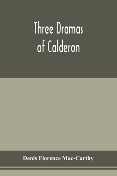 Paperback Three dramas of Calderon, from the Spanish. Love the greatest enchantment, The sorceries of sin, and The devotion of the cross Book