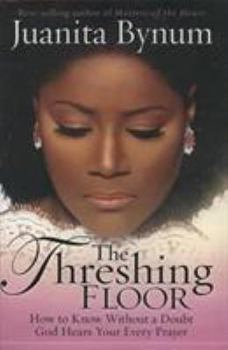 Hardcover The Threshing Floor: The Secrets of Getting God's Attention When You Pray Book
