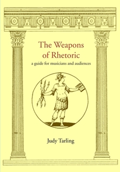 Paperback The Weapons of Rhetoric: a guide for musicians and audiences Book