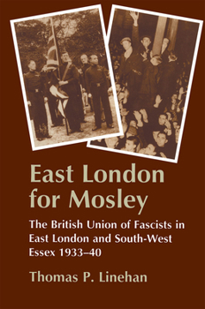 Hardcover East London for Mosley: The British Union of Fascists in East London and South-West Essex 1933-40 Book