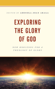 Hardcover Exploring the Glory of God: New Horizons for a Theology of Glory Book