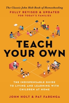 Paperback Teach Your Own: The Indispensable Guide to Living and Learning with Children at Home Book