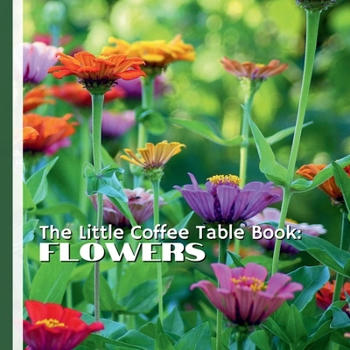 The Little Coffee Table Book: Flowers: 75 fascinating facts about blooms from around the world—covering everything from record-breaking flowers and ... to cultural symbolism and unique adaptations.