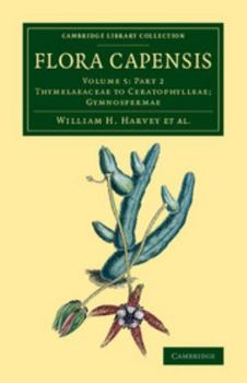 Paperback Flora Capensis: Being a Systematic Description of the Plants of the Cape Colony, Caffraria and Port Natal, and Neighbouring Territorie Book