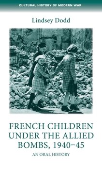 Hardcover French Children Under the Allied Bombs, 1940-45: An Oral History Book